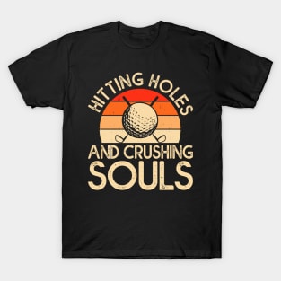 Hitting Holes And Crushing Souls T Shirt For Women Men T-Shirt